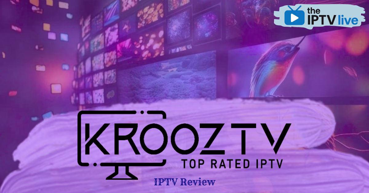 KroozTV IPTV Review: Best Cheap IPTV Subscription