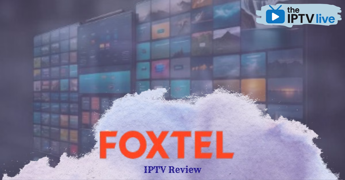 Foxtel Review: Is Foxtel IPTV Worth It?
